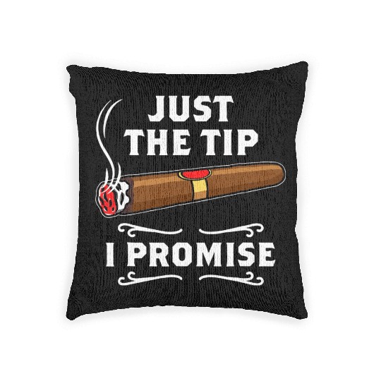 Just The Tip I Promise Cigar Smoker Men Joke Woven Pillows