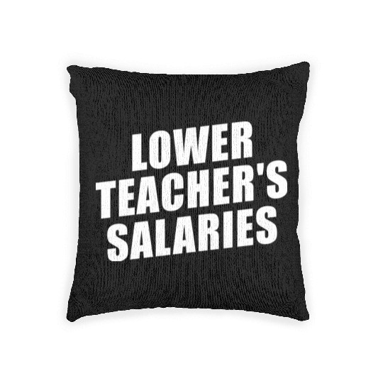 Lower Teacher Salaries Funny Teacher Powers Joke Woven Pillows