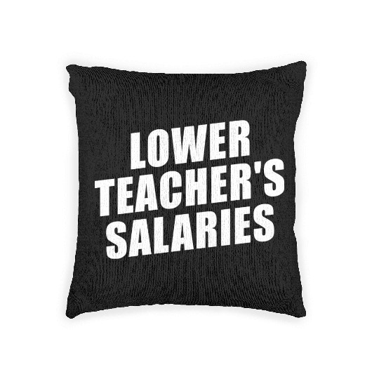 Lower Teacher Salaries Funny Teacher Powers Joke Woven Pillows