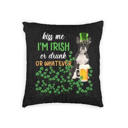 Boston Terrier Kiss Me I'm Irish Or Drunk Or Whate Woven Pillows