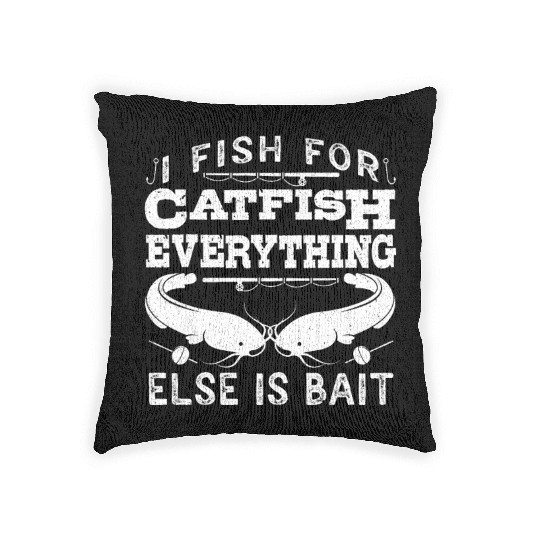 Catfish Angler I fish for Catfish all else is Bait Woven Pillows