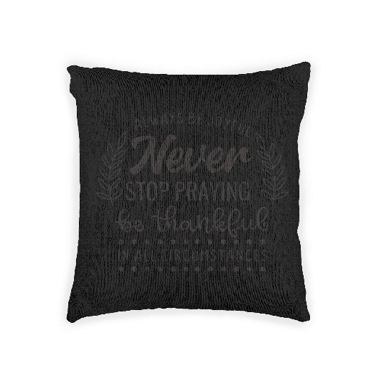 Always Be Joyful Never Stop Praying Be Thankful In Woven Pillows