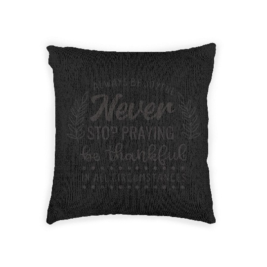 Always Be Joyful Never Stop Praying Be Thankful In Woven Pillows