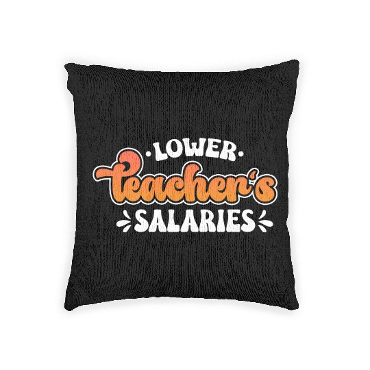 Lower Teacher Salaries Funny Teacher Powers Joke Woven Pillows