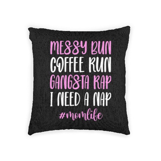 Messy Bun Coffee Run Gangsta Rap #Momlife Woven Pillows