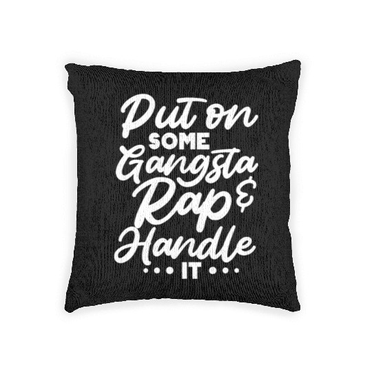 Put On Some Gangsta Rap & Handle It Woven Pillows