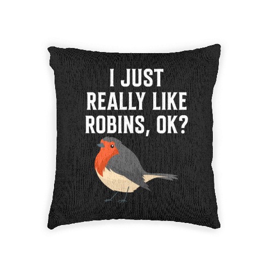 I Just Really Like Robins, OK? - Gift For Robin Woven Pillows