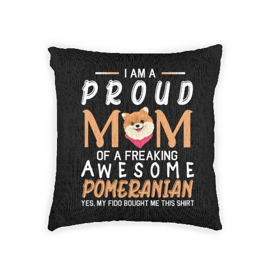 I Am A Proud Mom Of A Freaking Awesome Pomeranian Woven Pillows