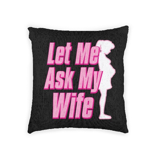 Let Me Ask My Wife Woven Pillows