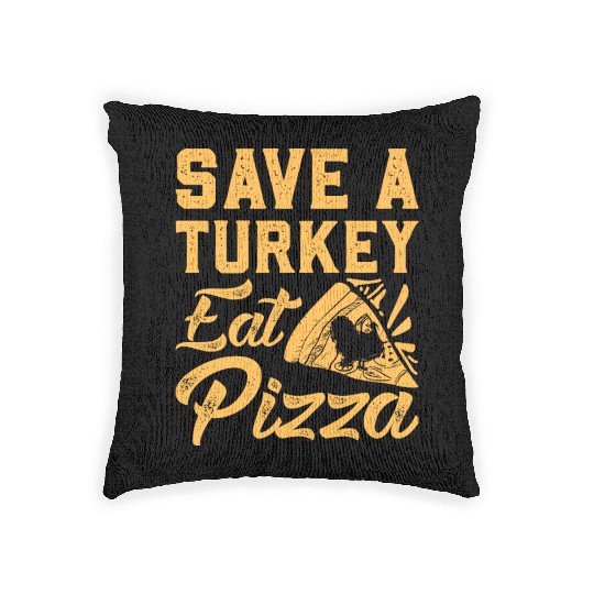 Save A Turkey Eat Pizza Woven Pillows
