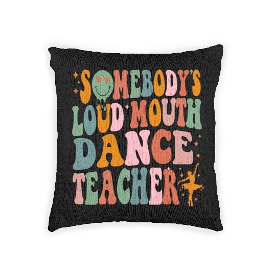 Somebody's Loud Mouth Dance Teacher Woven Pillows
