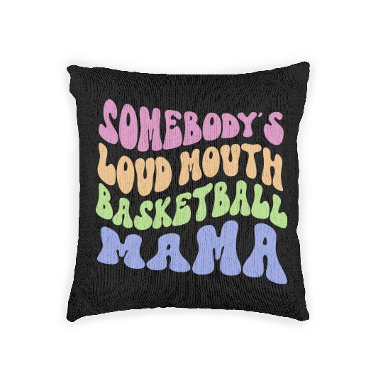 Somebody s Loud Mouth Basketball Mama Woven Pillows