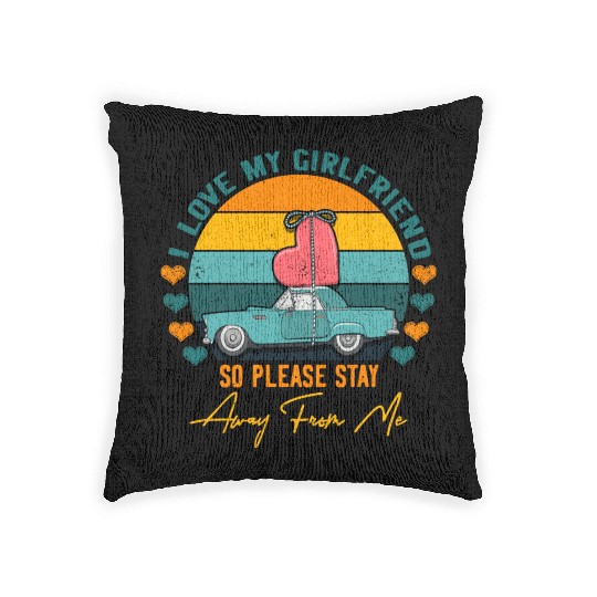I Love My Girlfriend So Please Stay Away From Me Woven Pillows
