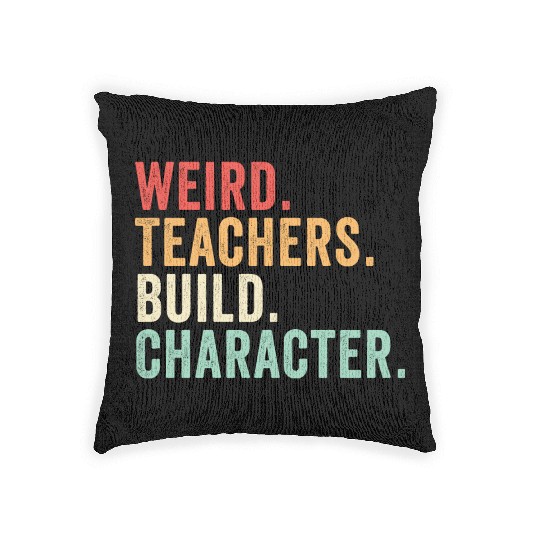 Weird Teachers Build Character Woven Pillows