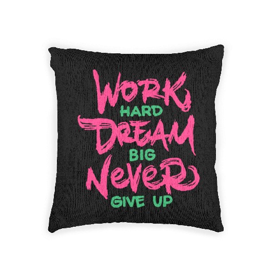 Work Hard Dream Big Never Give Up Woven Pillows