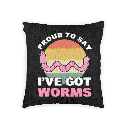 Proud To Say I've Got Worms Worm Farming / Woven Pillows
