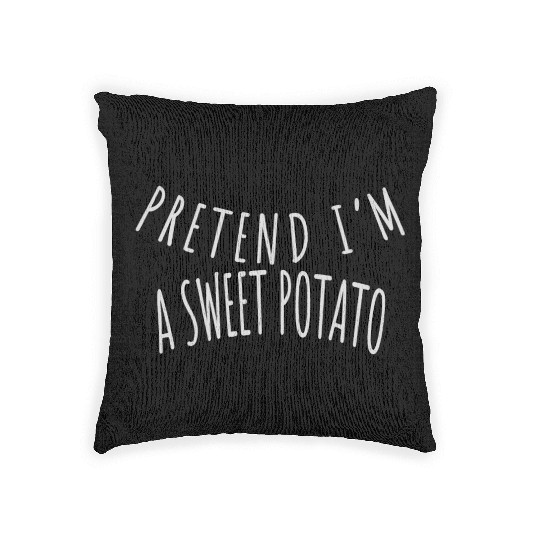 PRETEND I'M A SWEET POTATO Woven Pillows