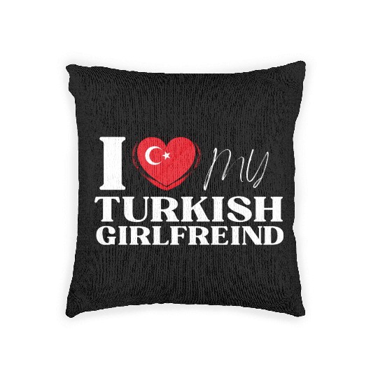 I Love My Turkish Girlfriend Multi Nationality Shi Woven Pillows