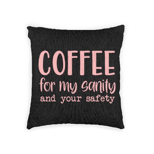 Coffee For My Sanity Coffee Lover Woven Pillows