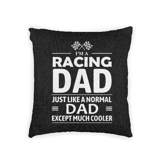 I m A Racing Dad Just Like A Normal Dad Except Woven Pillows