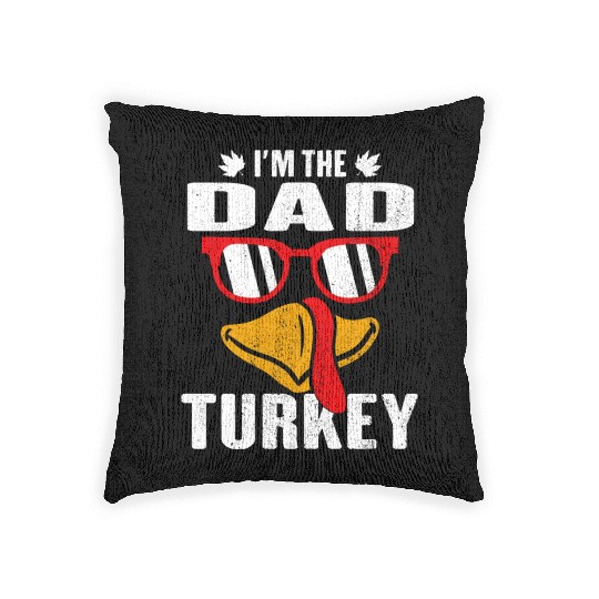 I m The Dad Turkey Family Thanksgiving Gift Woven Pillows