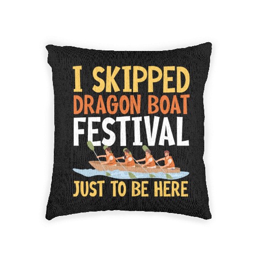 Funny Dragon Boat Festival Just To Be Here Racing Woven Pillows
