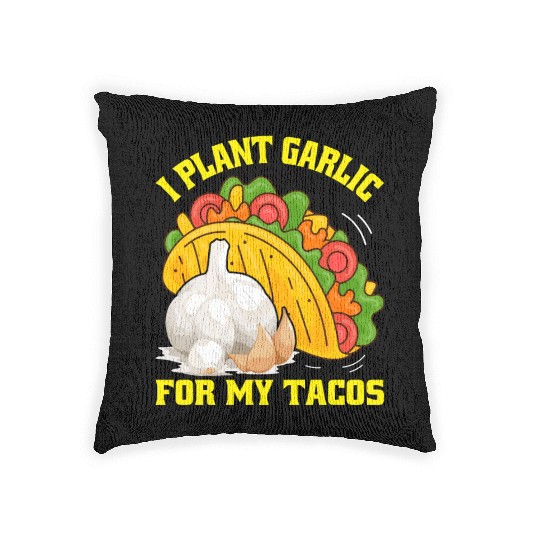 I Plant Garlic for My Tacos Plants Gardening Woven Pillows