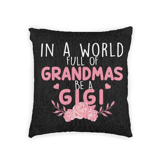 In A World Full Of Grandma Be A Gigi Woven Pillows
