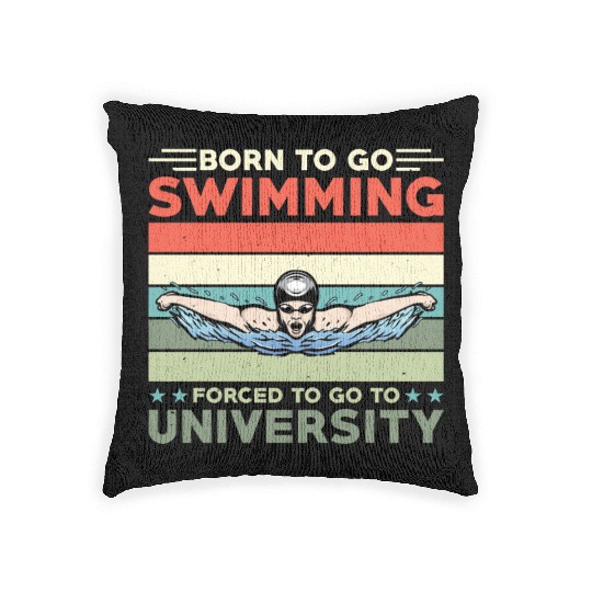 Born To Go Swimming Forced To Go To University Woven Pillows