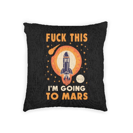 Funny Saying Fuck This I`m Going To Mars Woven Pillows
