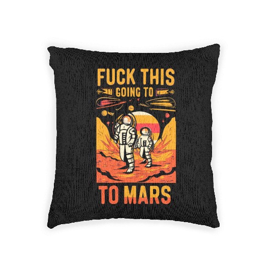 Funny Saying Fuck This I`m Going To Mars Woven Pillows