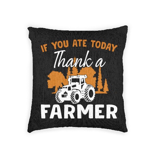 If You Ate Today Thank A Farmer Farmer Woven Pillows