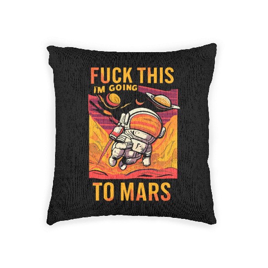 Funny Saying Fuck This I`m Going To Mars Woven Pillows