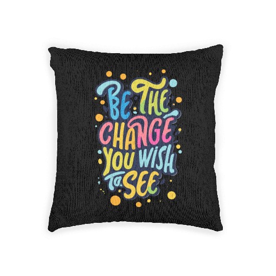 Be the Change You Wish to See Woven Pillows