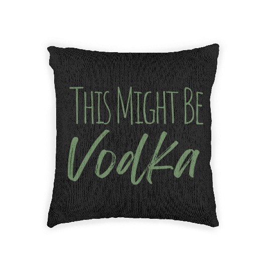 This might be vodka Woven Pillows