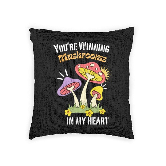 You're winning Mushrooms in my heart-Funny Woven Pillows