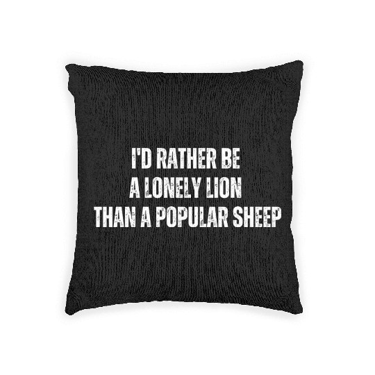 i'd rather be a lonely lion than a popular sheep Woven Pillows