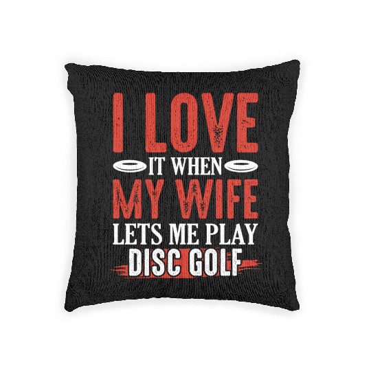 I Love It When My Wife Lets Me Play Disc Golf Disc Woven Pillows