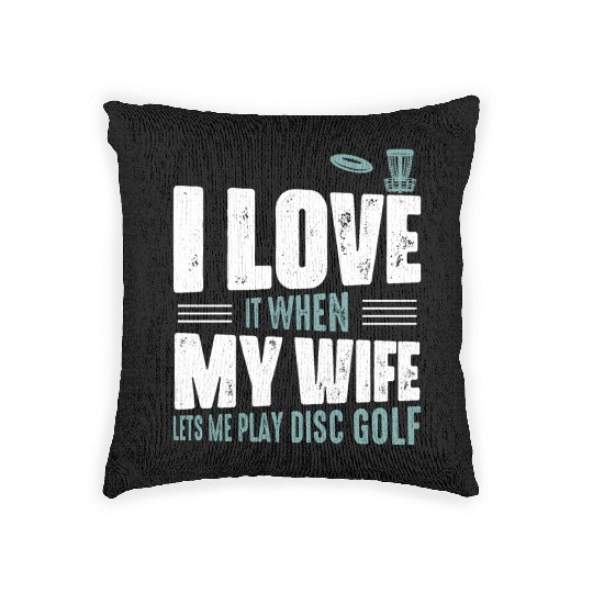 I Love It When My Wife Lets Me Play Disc Golf Fris Woven Pillows
