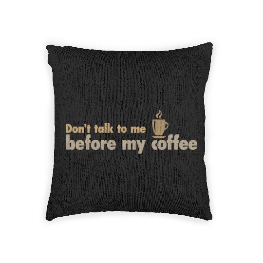 Don't talk to me before my coffee Woven Pillows