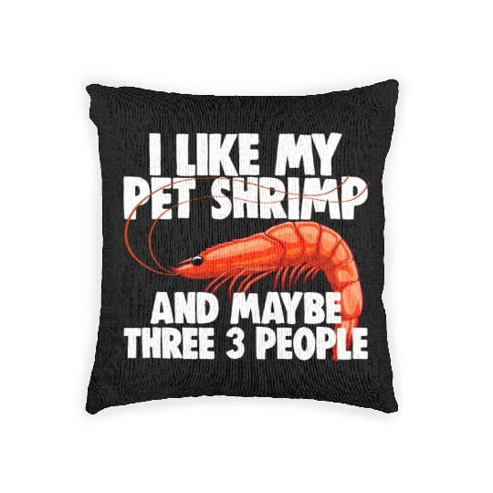 I Like My Pet Shrimp And Maybe Three 3 People Woven Pillows