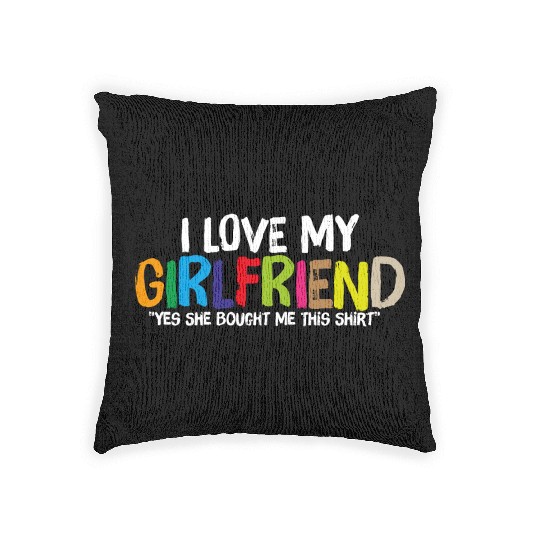 Yes She Bought Me This I Love My Girlfriend Woven Pillows