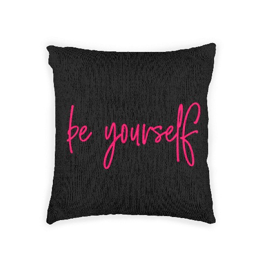 In A World Where You Can Be Anything Be Yourself Woven Pillows