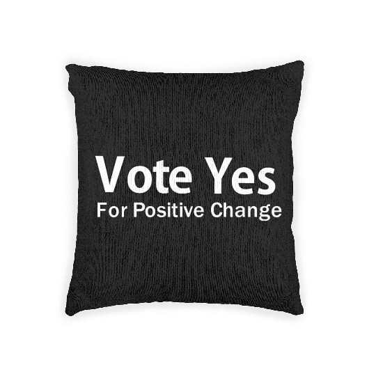 vote yes for positive change Woven Pillows