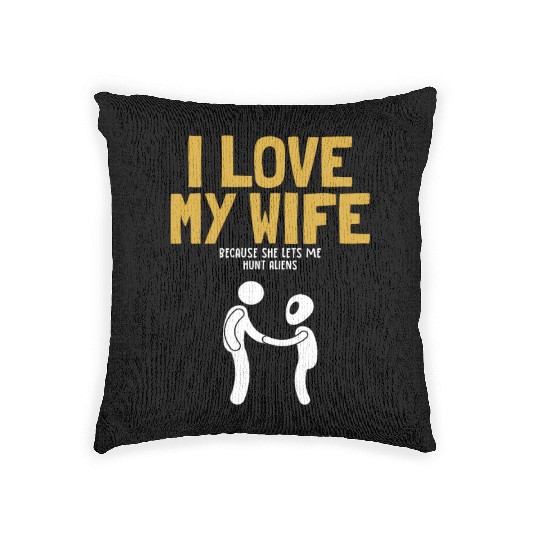 I Love My Wife Hunt Aliens Ufo Conspiracy Alien Woven Pillows
