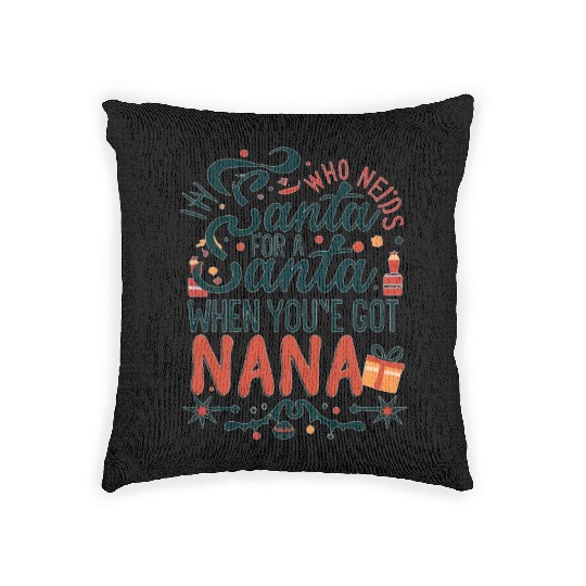 Who Needs Santa When You've Got Nana Woven Pillows