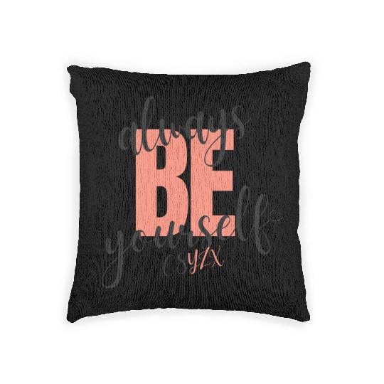 Always be yourself Woven Pillows