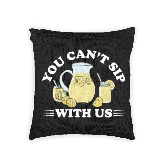 You Can't Sip With Us Lemonade Lemon Juice Woven Pillows