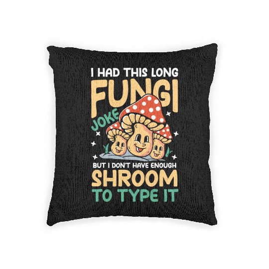 I Had This Long Fungi Joke Shroom To Type It Woven Pillows
