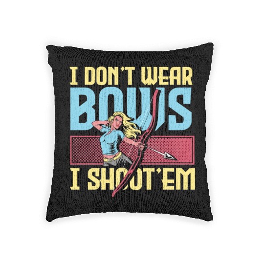 I Don't Wear Bows I Shoot 'Em, Archery Girl Woven Pillows